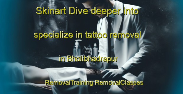 Skinart Dive deeper into specialize in tattoo removal in Bholibhadrapur | #RemovalTraining #RemovalClasses #SkinartTraining-Bangladesh