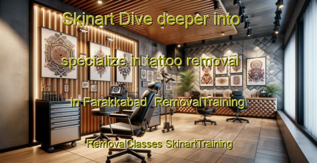 Skinart Dive deeper into specialize in tattoo removal in Farakkabad | #RemovalTraining #RemovalClasses #SkinartTraining-Bangladesh