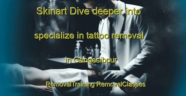 Skinart Dive deeper into specialize in tattoo removal in Gangasibpur | #RemovalTraining #RemovalClasses #SkinartTraining-Bangladesh