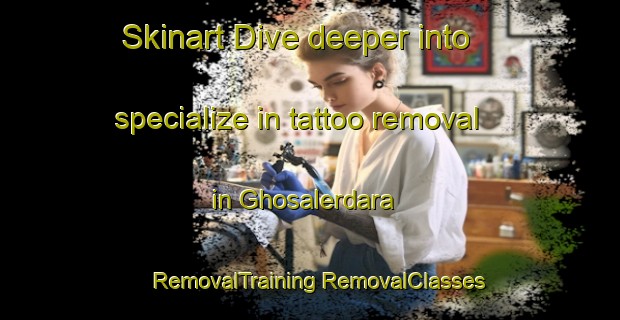 Skinart Dive deeper into specialize in tattoo removal in Ghosalerdara | #RemovalTraining #RemovalClasses #SkinartTraining-Bangladesh