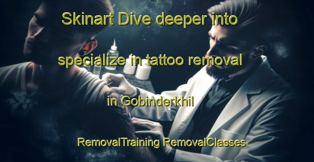 Skinart Dive deeper into specialize in tattoo removal in Gobinderkhil | #RemovalTraining #RemovalClasses #SkinartTraining-Bangladesh