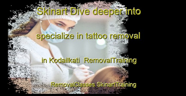 Skinart Dive deeper into specialize in tattoo removal in Kodailkati | #RemovalTraining #RemovalClasses #SkinartTraining-Bangladesh