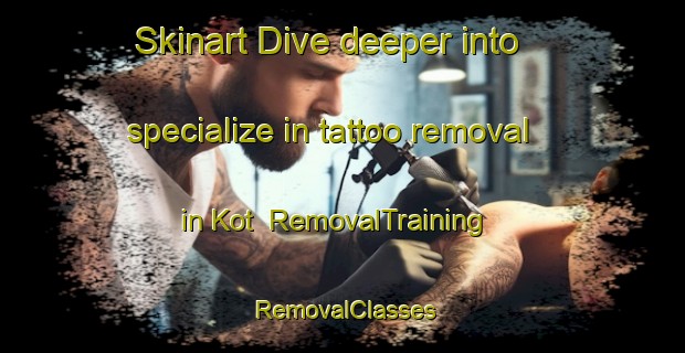 Skinart Dive deeper into specialize in tattoo removal in Kot | RemovalTraining | RemovalClasses | SkinartTraining-Bangladesh