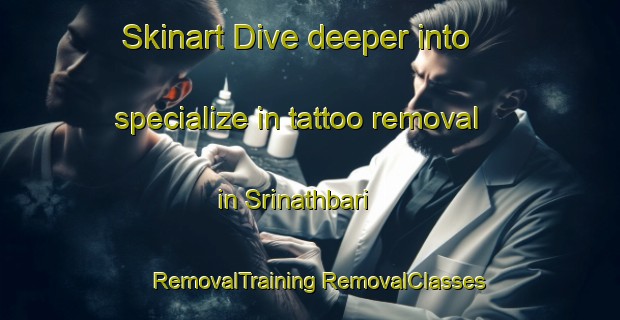 Skinart Dive deeper into specialize in tattoo removal in Srinathbari | #RemovalTraining #RemovalClasses #SkinartTraining-Bangladesh