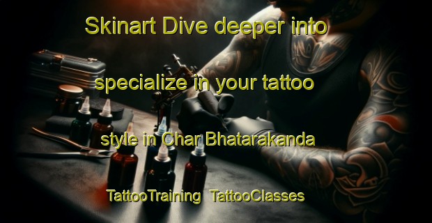 Skinart Dive deeper into specialize in your tattoo style in Char Bhatarakanda | TattooTraining | TattooClasses | SkinartTraining-Bangladesh