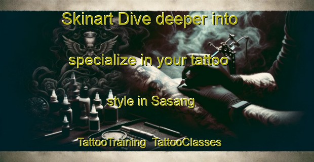 Skinart Dive deeper into specialize in your tattoo style in Sasang | TattooTraining | TattooClasses | SkinartTraining-Bangladesh