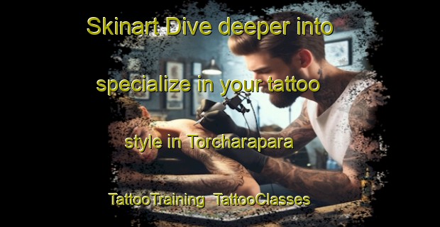 Skinart Dive deeper into specialize in your tattoo style in Torcharapara | TattooTraining | TattooClasses | SkinartTraining-Bangladesh