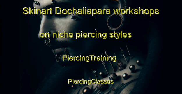 Skinart Dochaliapara workshops on niche piercing styles | #PiercingTraining #PiercingClasses #SkinartTraining-Bangladesh