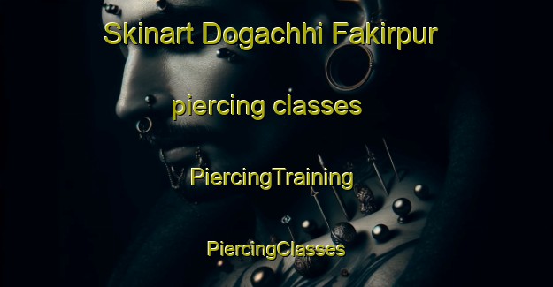 Skinart Dogachhi Fakirpur piercing classes | #PiercingTraining #PiercingClasses #SkinartTraining-Bangladesh