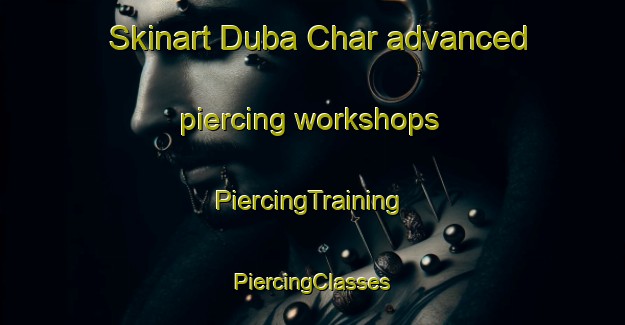 Skinart Duba Char advanced piercing workshops | #PiercingTraining #PiercingClasses #SkinartTraining-Bangladesh