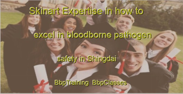 Skinart Expertise in how to excel in bloodborne pathogen safety in Shingdai | BbpTraining | BbpClasses | SkinartTraining-Bangladesh