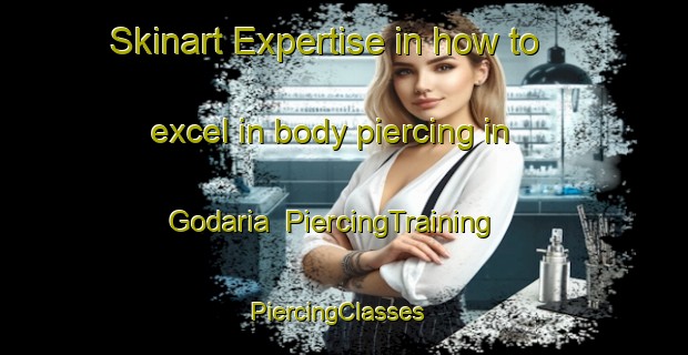 Skinart Expertise in how to excel in body piercing in Godaria | PiercingTraining | PiercingClasses | SkinartTraining-Bangladesh