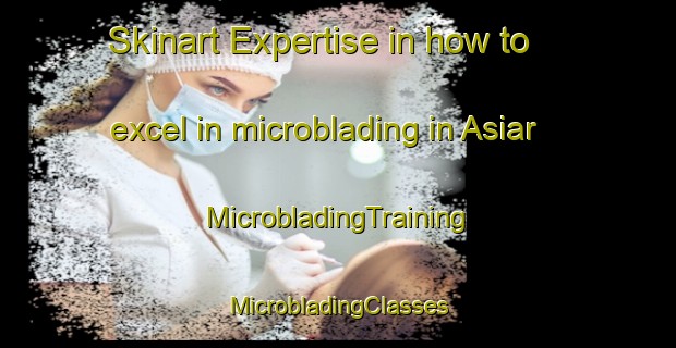 Skinart Expertise in how to excel in microblading in Asiar | #MicrobladingTraining #MicrobladingClasses #SkinartTraining-Bangladesh