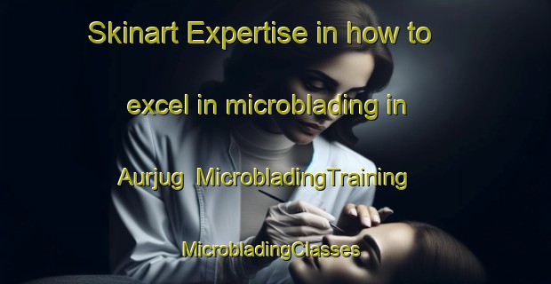 Skinart Expertise in how to excel in microblading in Aurjug | MicrobladingTraining | MicrobladingClasses | SkinartTraining-Bangladesh