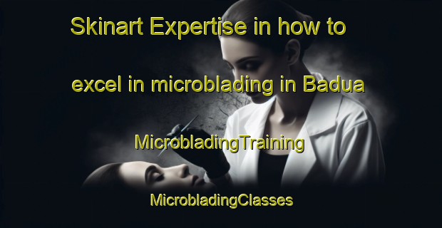 Skinart Expertise in how to excel in microblading in Badua | #MicrobladingTraining #MicrobladingClasses #SkinartTraining-Bangladesh