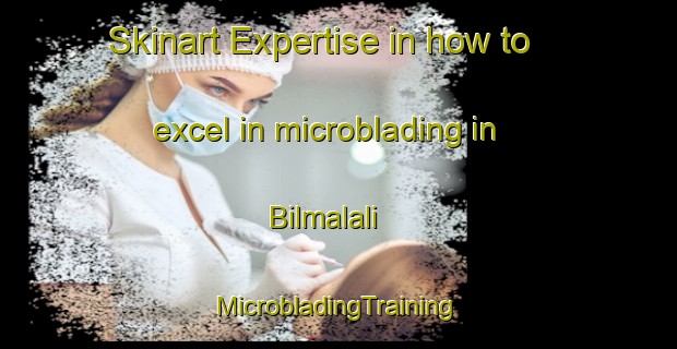 Skinart Expertise in how to excel in microblading in Bilmalali | #MicrobladingTraining #MicrobladingClasses #SkinartTraining-Bangladesh