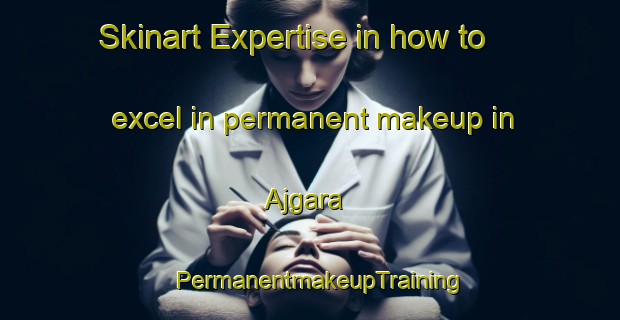 Skinart Expertise in how to excel in permanent makeup in Ajgara | PermanentmakeupTraining | PermanentmakeupClasses | SkinartTraining-Bangladesh