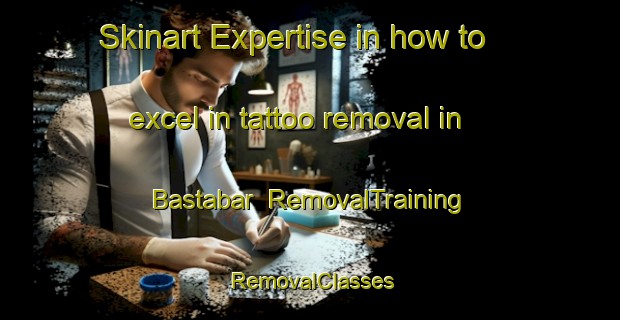 Skinart Expertise in how to excel in tattoo removal in Bastabar | RemovalTraining | RemovalClasses | SkinartTraining-Bangladesh