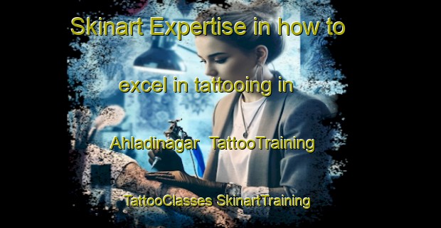 Skinart Expertise in how to excel in tattooing in Ahladinagar | #TattooTraining #TattooClasses #SkinartTraining-Bangladesh