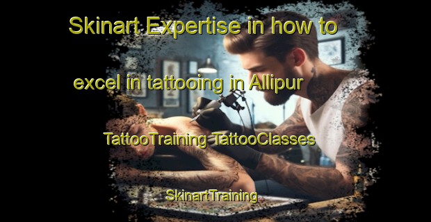 Skinart Expertise in how to excel in tattooing in Allipur | #TattooTraining #TattooClasses #SkinartTraining-Bangladesh