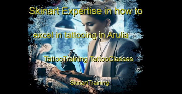 Skinart Expertise in how to excel in tattooing in Arulia | #TattooTraining #TattooClasses #SkinartTraining-Bangladesh