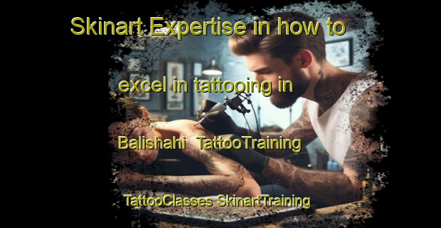 Skinart Expertise in how to excel in tattooing in Balishahi | #TattooTraining #TattooClasses #SkinartTraining-Bangladesh