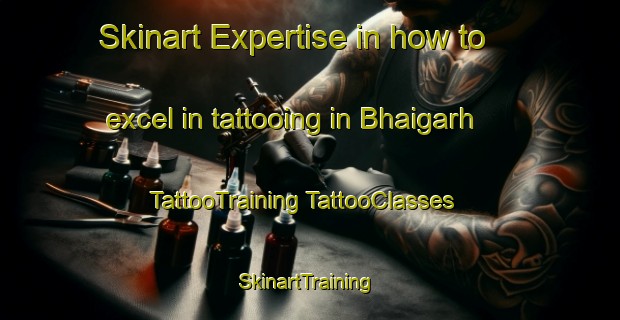 Skinart Expertise in how to excel in tattooing in Bhaigarh | #TattooTraining #TattooClasses #SkinartTraining-Bangladesh