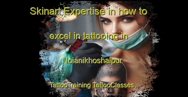 Skinart Expertise in how to excel in tattooing in Noianikhoshalpur | #TattooTraining #TattooClasses #SkinartTraining-Bangladesh