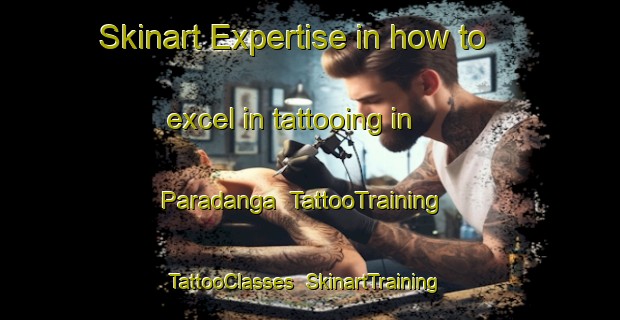 Skinart Expertise in how to excel in tattooing in Paradanga | TattooTraining | TattooClasses | SkinartTraining-Bangladesh