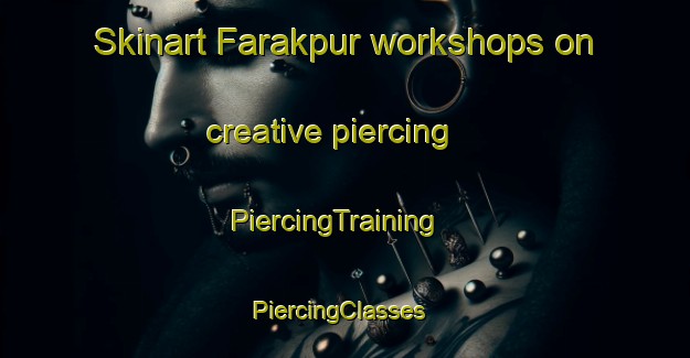 Skinart Farakpur workshops on creative piercing | PiercingTraining | PiercingClasses | SkinartTraining-Bangladesh