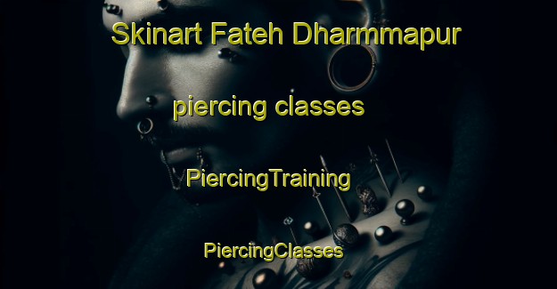 Skinart Fateh Dharmmapur piercing classes | PiercingTraining | PiercingClasses | SkinartTraining-Bangladesh