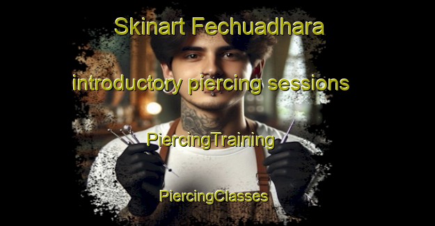 Skinart Fechuadhara introductory piercing sessions | PiercingTraining | PiercingClasses | SkinartTraining-Bangladesh