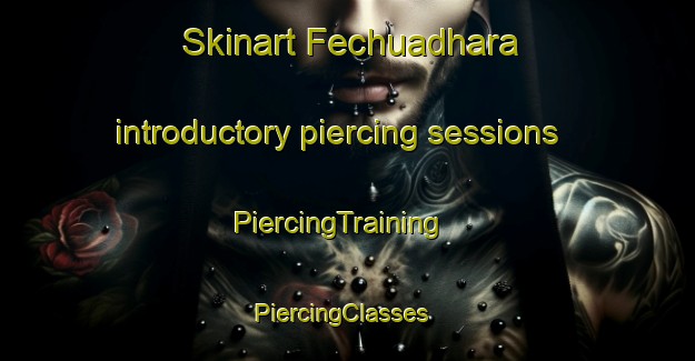 Skinart Fechuadhara introductory piercing sessions | PiercingTraining | PiercingClasses | SkinartTraining-Bangladesh