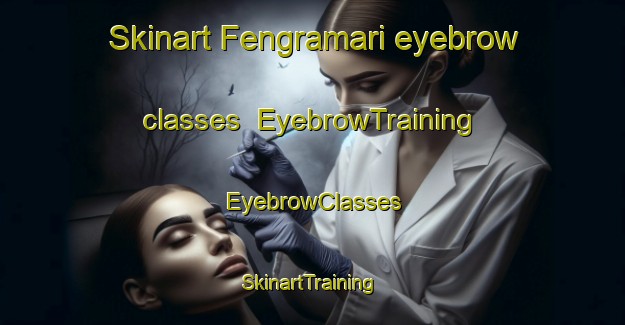 Skinart Fengramari eyebrow classes | EyebrowTraining | EyebrowClasses | SkinartTraining-Bangladesh
