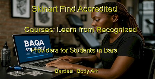 Skinart Find Accredited Courses: Learn from Recognized Providers for Students in Bara Bardesi | Body Art Qualification Authority | BAQA-Bangladesh