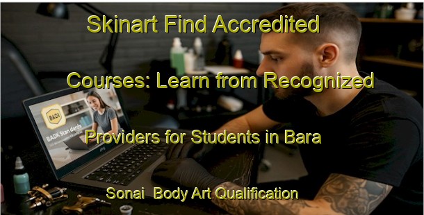 Skinart Find Accredited Courses: Learn from Recognized Providers for Students in Bara Sonai | Body Art Qualification Authority | BAQA-Bangladesh