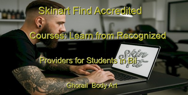 Skinart Find Accredited Courses: Learn from Recognized Providers for Students in Bil Ghorail | Body Art Qualification Authority | BAQA-Bangladesh