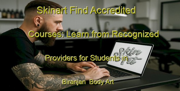 Skinart Find Accredited Courses: Learn from Recognized Providers for Students in Biranjan | Body Art Qualification Authority | BAQA-Bangladesh