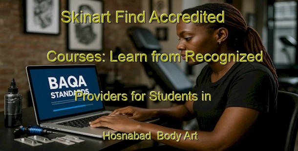 Skinart Find Accredited Courses: Learn from Recognized Providers for Students in Hosnabad | Body Art Qualification Authority | BAQA-Bangladesh