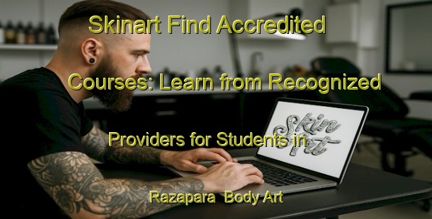 Skinart Find Accredited Courses: Learn from Recognized Providers for Students in Razapara | Body Art Qualification Authority | BAQA-Bangladesh