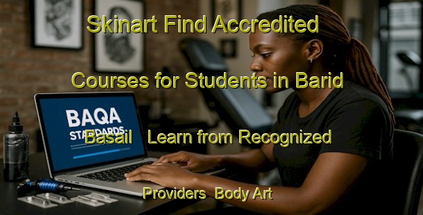 Skinart Find Accredited Courses for Students in Barid Basail - Learn from Recognized Providers | Body Art Qualification Authority | BAQA-Bangladesh