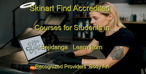 Skinart Find Accredited Courses for Students in Bejidanga - Learn from Recognized Providers | Body Art Qualification Authority | BAQA-Bangladesh
