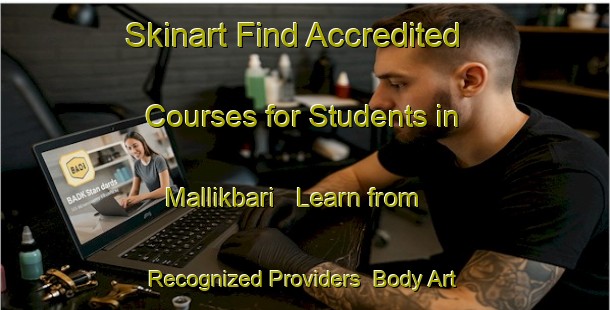 Skinart Find Accredited Courses for Students in Mallikbari - Learn from Recognized Providers | Body Art Qualification Authority | BAQA-Bangladesh