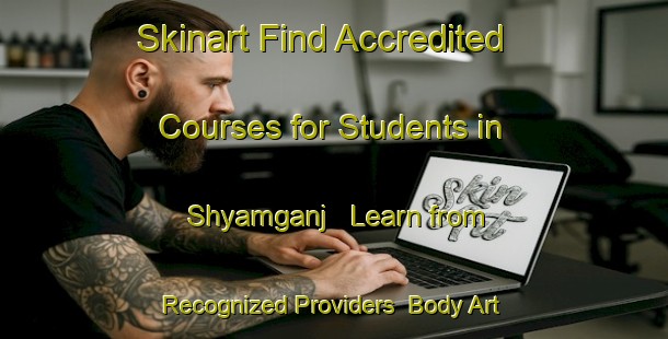 Skinart Find Accredited Courses for Students in Shyamganj - Learn from Recognized Providers | Body Art Qualification Authority | BAQA-Bangladesh