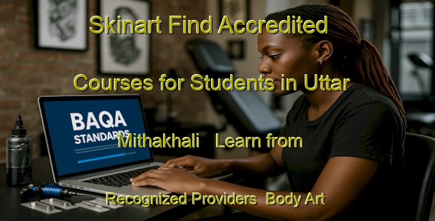 Skinart Find Accredited Courses for Students in Uttar Mithakhali - Learn from Recognized Providers | Body Art Qualification Authority | BAQA-Bangladesh