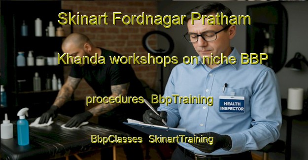 Skinart Fordnagar Pratham Khanda workshops on niche BBP procedures | BbpTraining | BbpClasses | SkinartTraining-Bangladesh