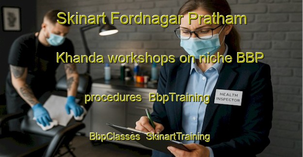 Skinart Fordnagar Pratham Khanda workshops on niche BBP procedures | BbpTraining | BbpClasses | SkinartTraining-Bangladesh