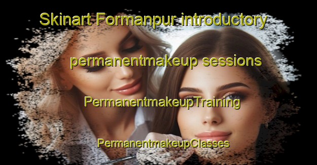 Skinart Formanpur introductory permanentmakeup sessions | PermanentmakeupTraining | PermanentmakeupClasses | SkinartTraining-Bangladesh