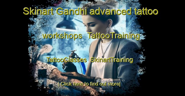 Skinart Gandhi advanced tattoo workshops | TattooTraining | TattooClasses | SkinartTraining-Bangladesh