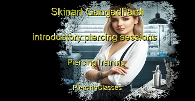 Skinart Gangadhardi introductory piercing sessions | #PiercingTraining #PiercingClasses #SkinartTraining-Bangladesh